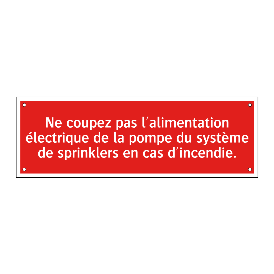 Ne coupez pas l'alimentation électrique de la pompe du système de sprinklers en cas d'incendie.
