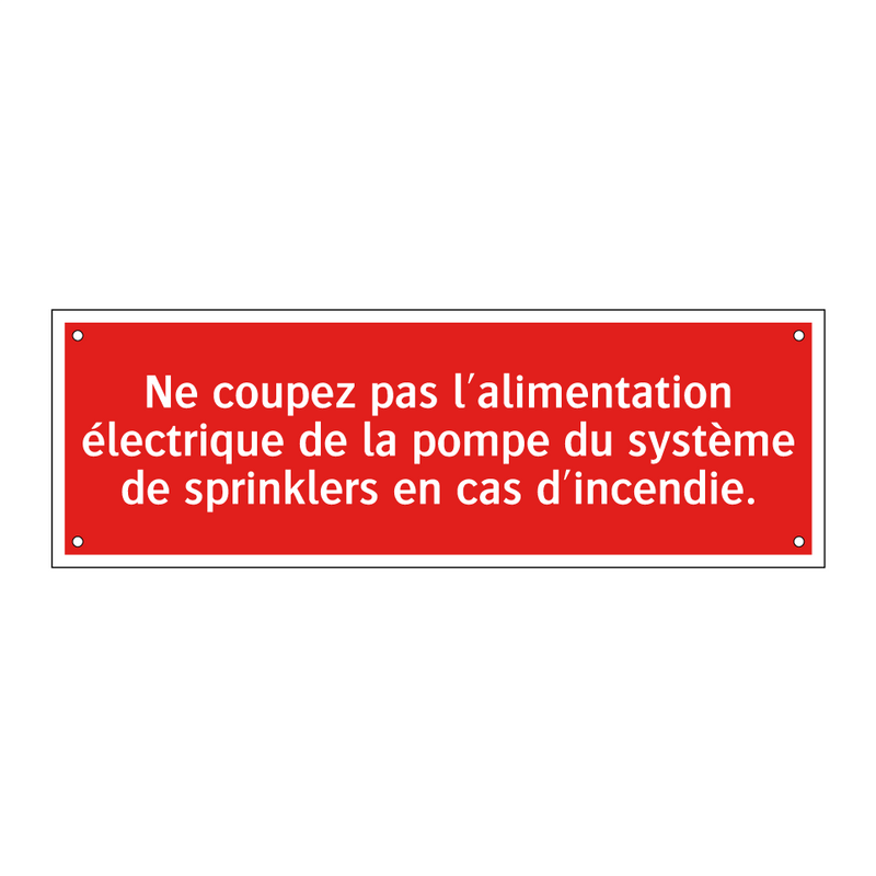 Ne coupez pas l'alimentation électrique de la pompe du système de sprinklers en cas d'incendie.