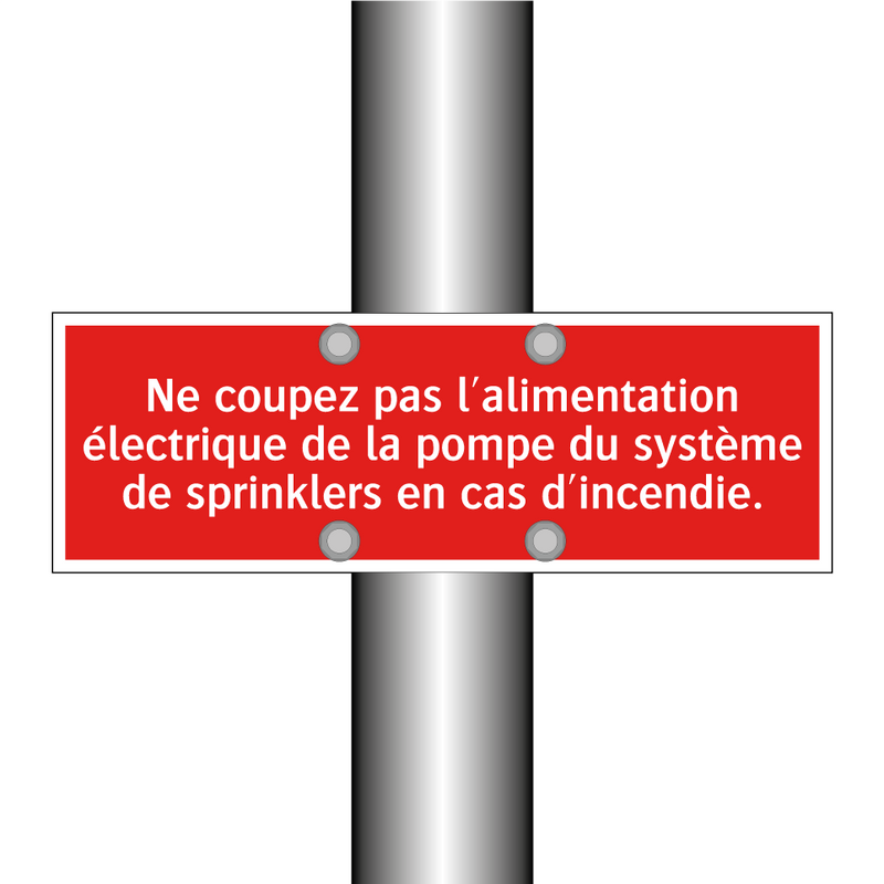 Ne coupez pas l'alimentation électrique de la pompe du système de sprinklers en cas d'incendie.