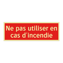 Ne pas utiliser en cas d'incendie
