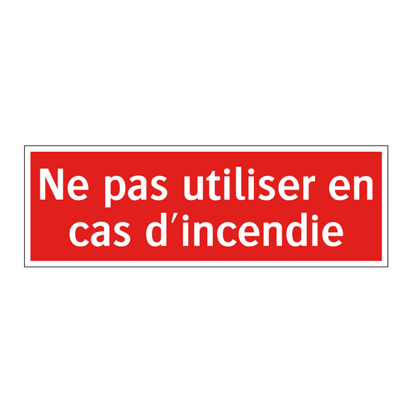 Ne pas utiliser en cas d'incendie