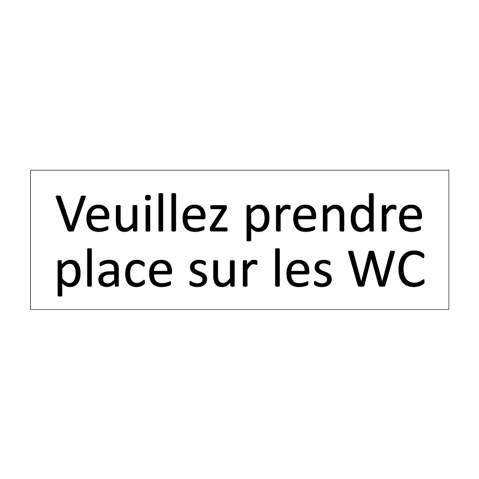 Veuillez prendre place sur les WC