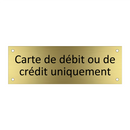 Carte de débit ou de crédit uniquement