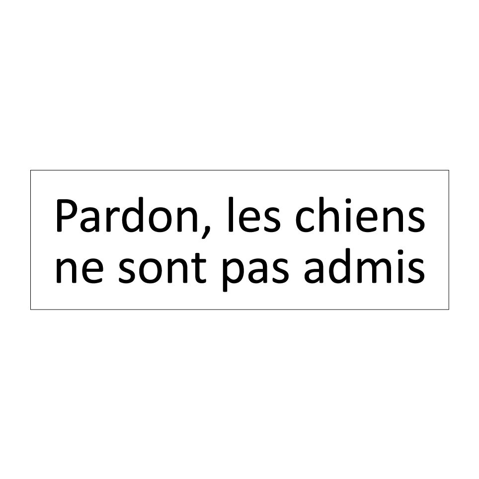 Pardon, les chiens ne sont pas admis