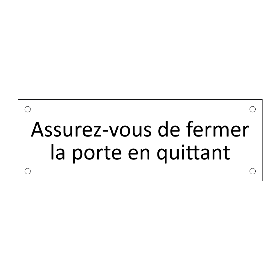 Assurez-vous de fermer la porte en quittant