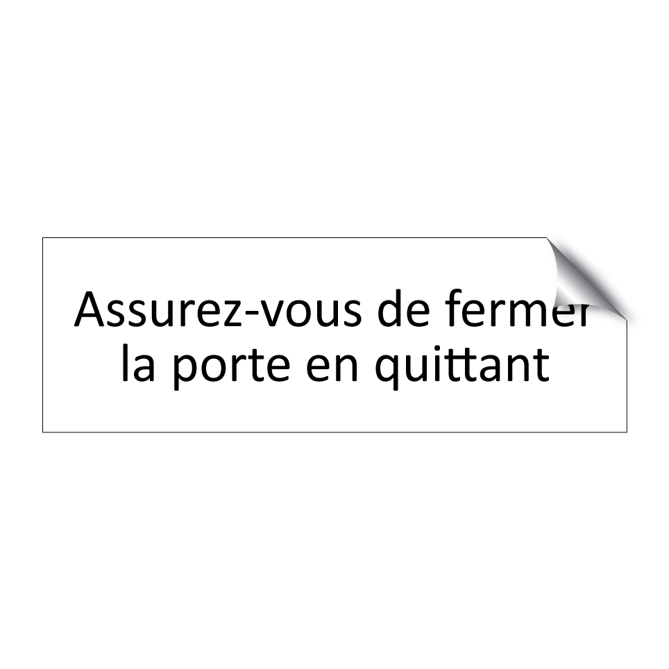 Assurez-vous de fermer la porte en quittant