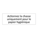 Actionnez la chasse uniquement pour le papier hygiénique