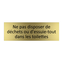 Ne pas disposer de déchets ou d'essuie-tout dans les toilettes