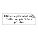 Utilisez le paiement sans contact ou par carte si possible
