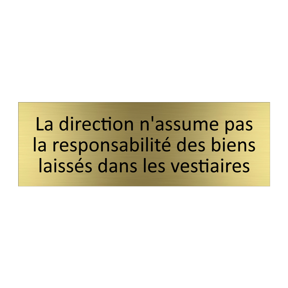 La direction n'assume pas la responsabilité des biens laissés dans les vestiaires