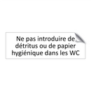 Ne pas introduire de détritus ou de papier hygiénique dans les WC