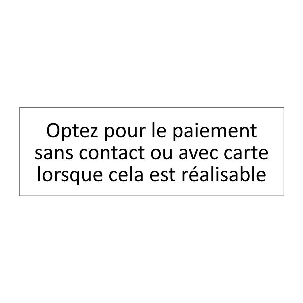 Optez pour le paiement sans contact ou avec carte lorsque cela est réalisable