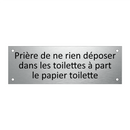 Prière de ne rien déposer dans les toilettes à part le papier toilette