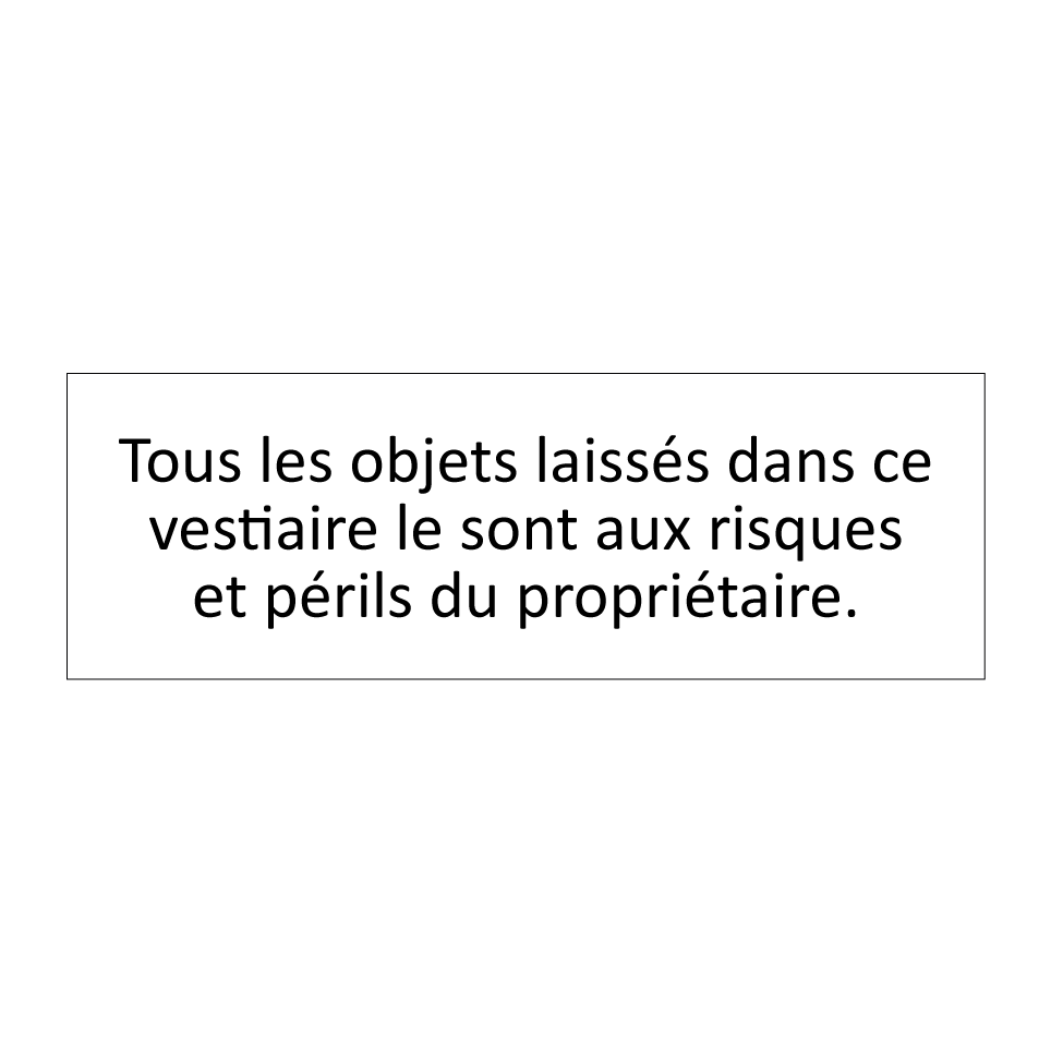 Tous les objets laissés dans ce vestiaire le sont aux risques et périls du propriétaire.