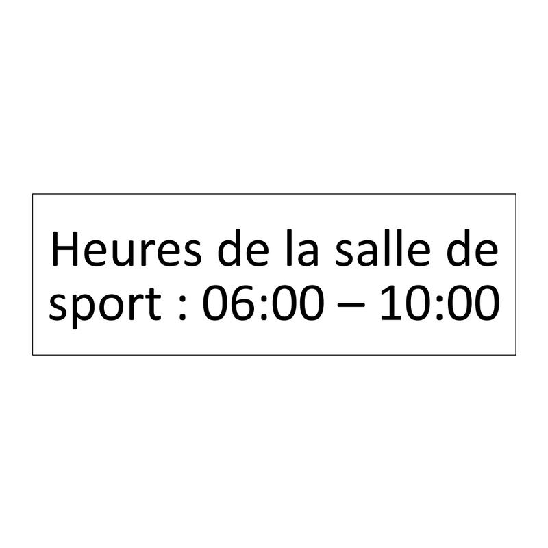 Heures de la salle de sport : 06:00 – 10:00