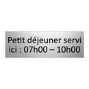 Petit déjeuner servi ici : 07h00 – 10h00