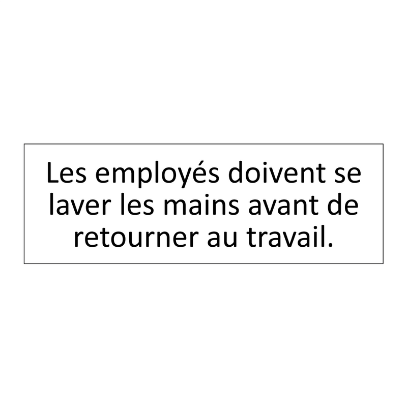 Les employés doivent se laver les mains avant de retourner au travail.