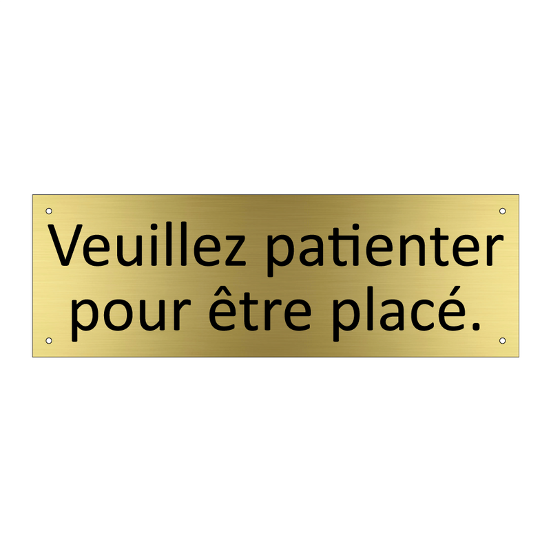 Veuillez patienter pour être placé.
