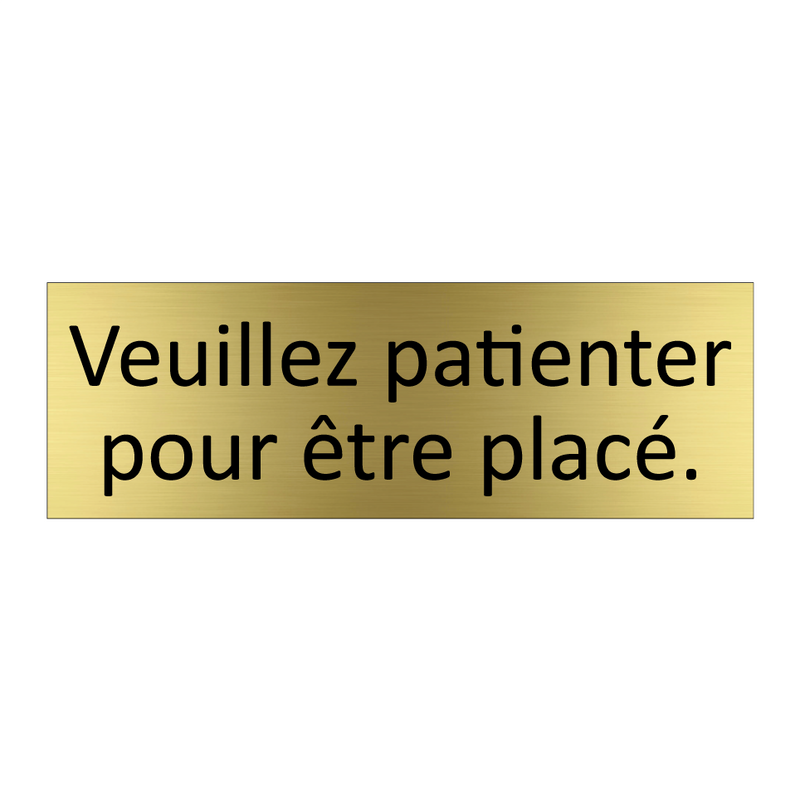 Veuillez patienter pour être placé.
