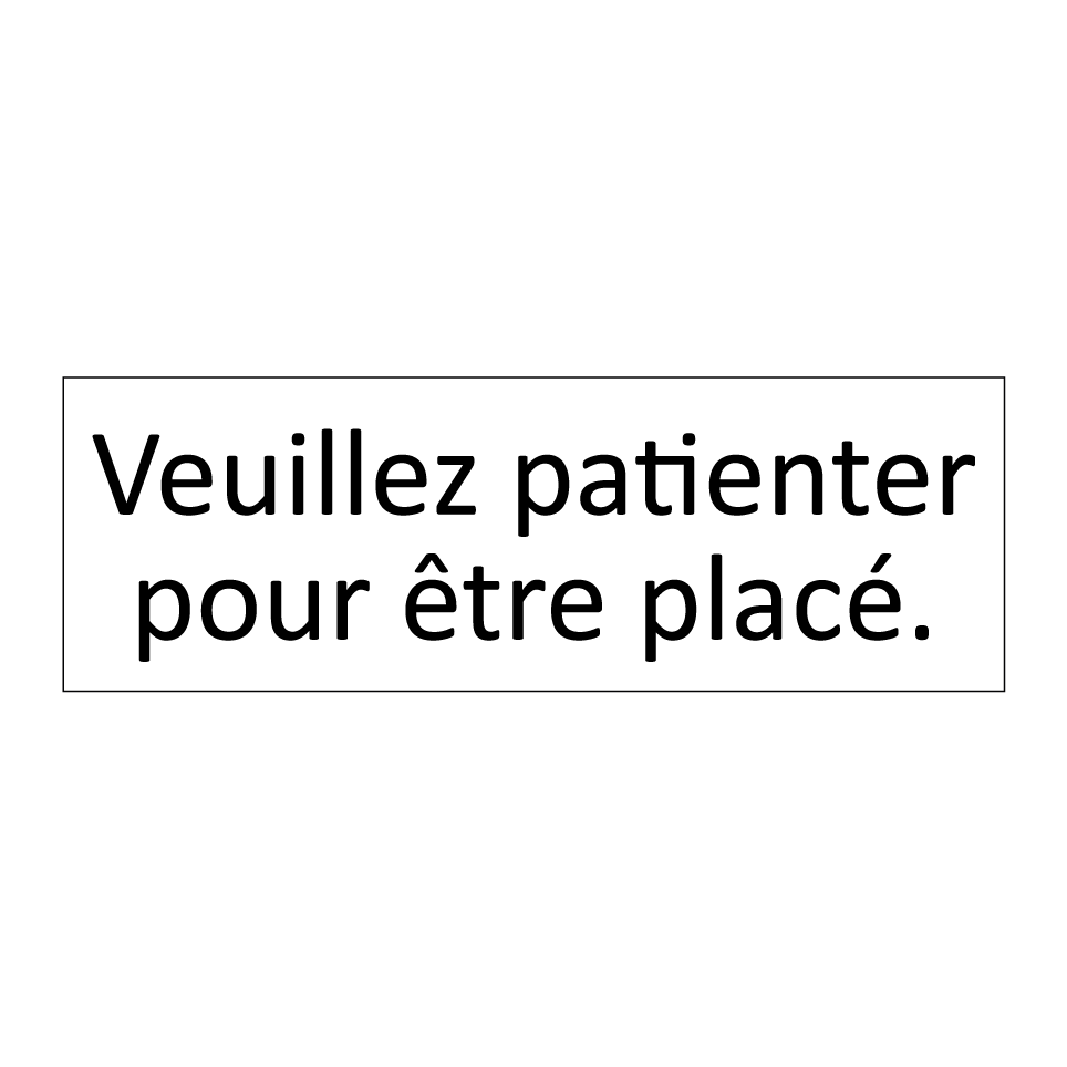 Veuillez patienter pour être placé.