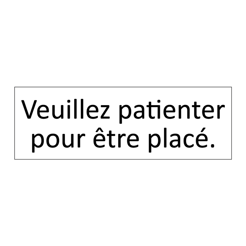 Veuillez patienter pour être placé.
