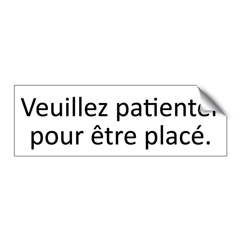 Veuillez patienter pour être placé.