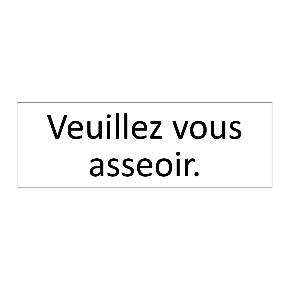 Veuillez vous asseoir.