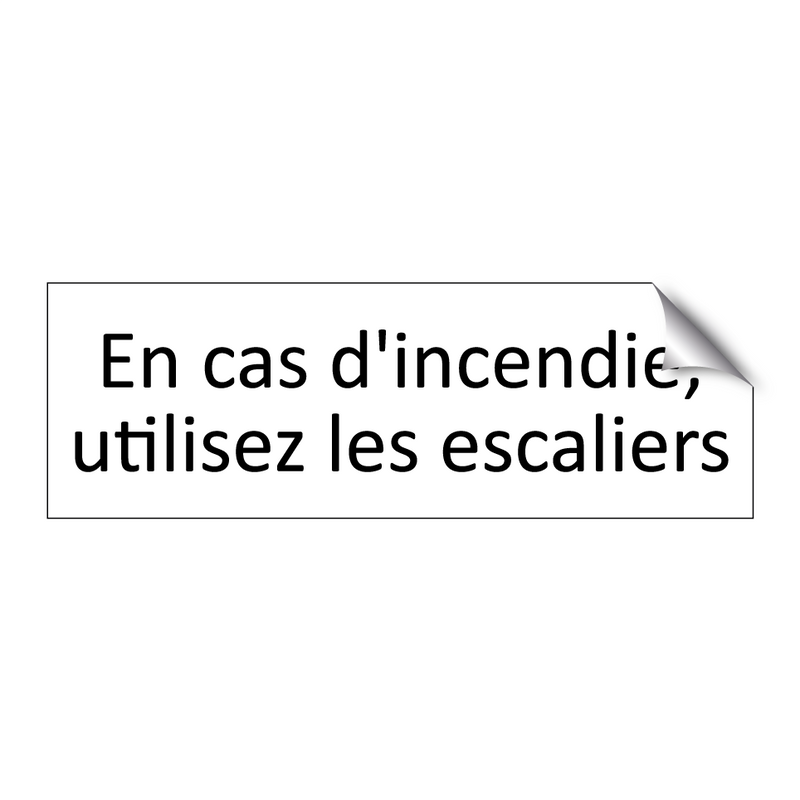 En cas d'incendie, utilisez les escaliers