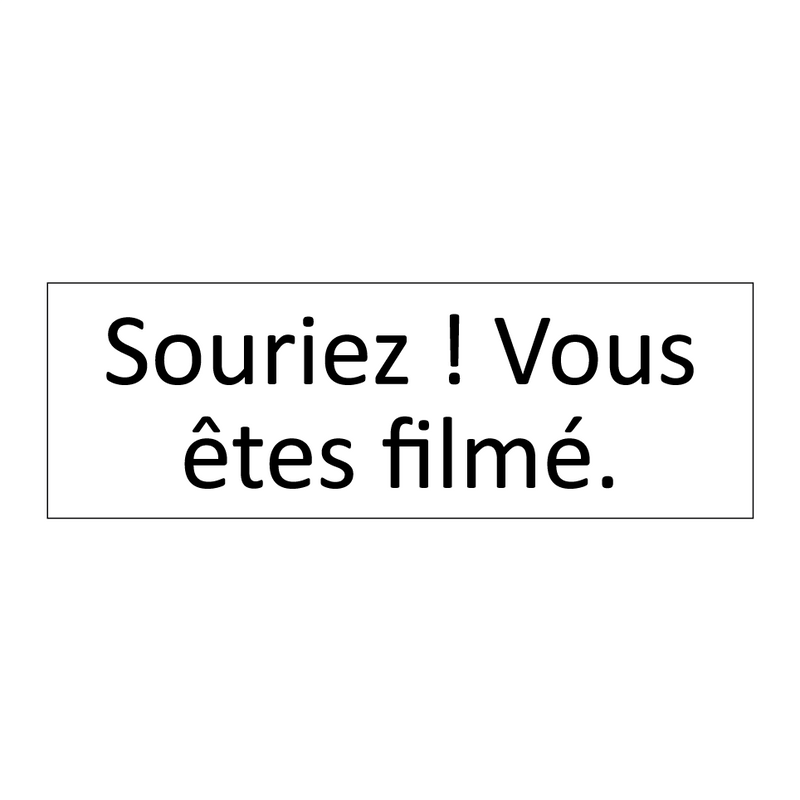 Souriez ! Vous êtes filmé.