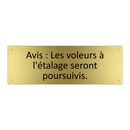 Avis : Les voleurs à l'étalage seront poursuivis.