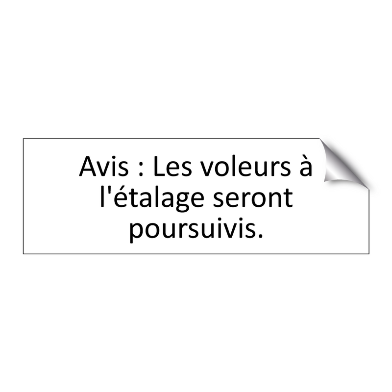 Avis : Les voleurs à l'étalage seront poursuivis.
