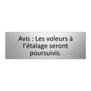 Avis : Les voleurs à l'étalage seront poursuivis.