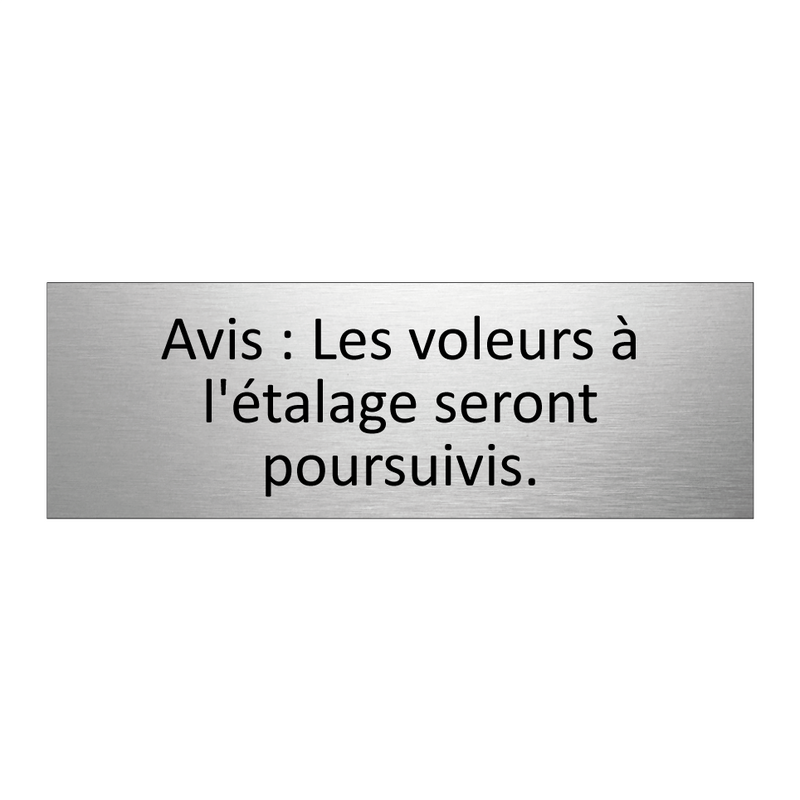 Avis : Les voleurs à l'étalage seront poursuivis.