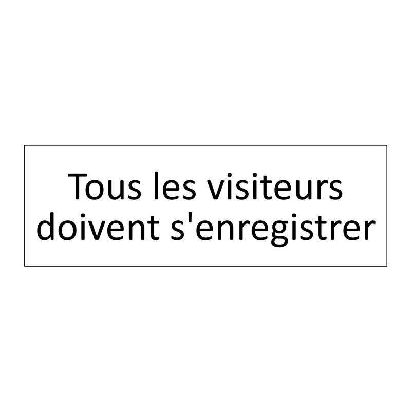Tous les visiteurs doivent s'enregistrer