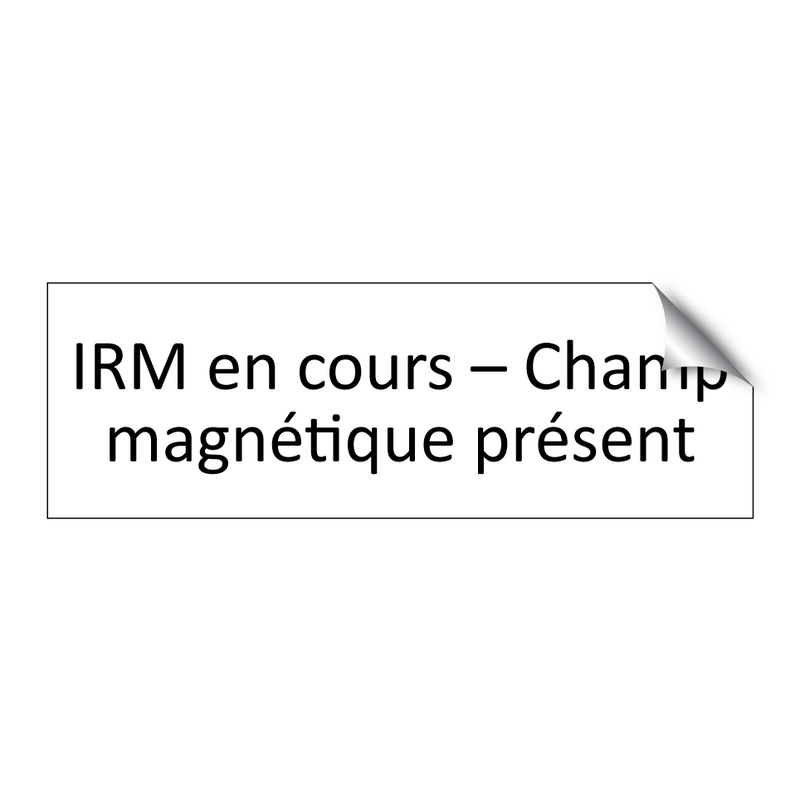 IRM en cours – Champ magnétique présent