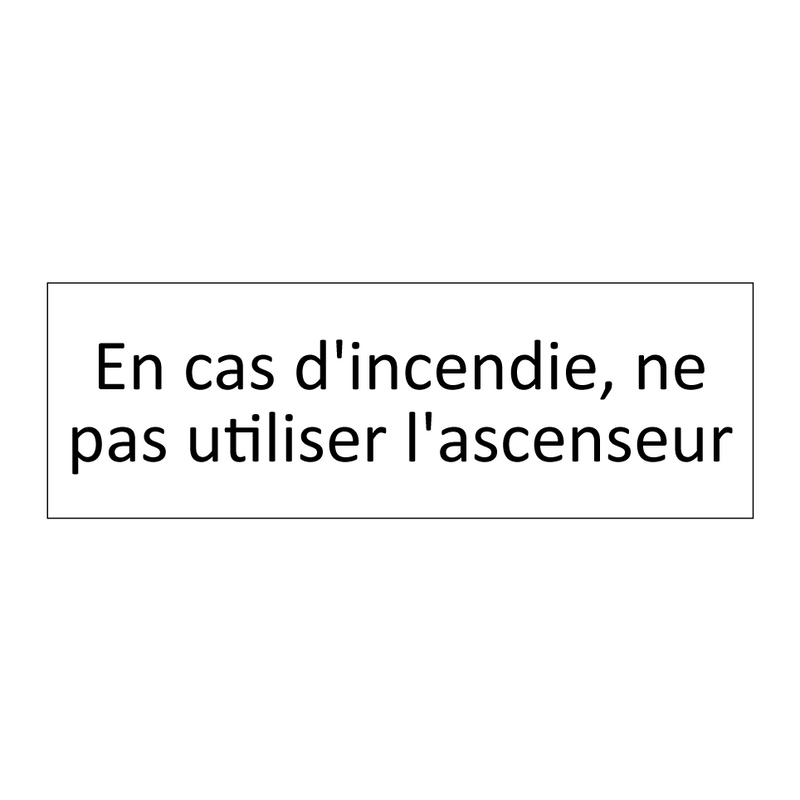 En cas d'incendie, ne pas utiliser l'ascenseur