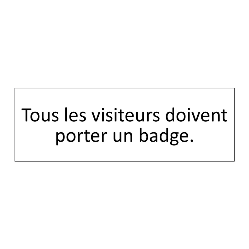 Tous les visiteurs doivent porter un badge.