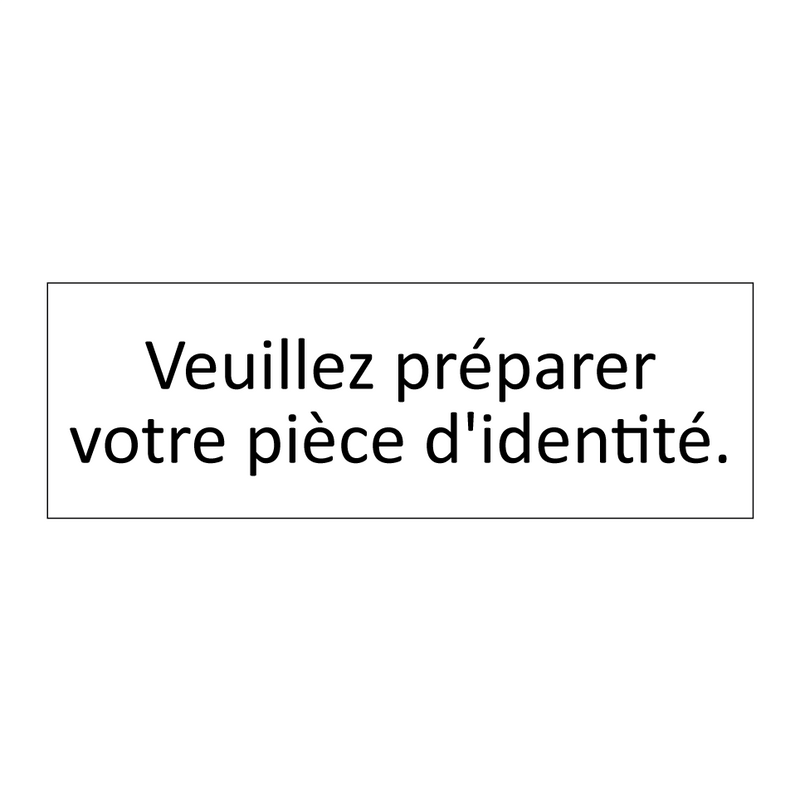 Veuillez préparer votre pièce d'identité.