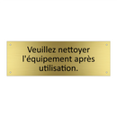 Veuillez nettoyer l'équipement après utilisation.