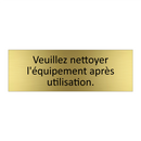 Veuillez nettoyer l'équipement après utilisation.