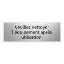 Veuillez nettoyer l'équipement après utilisation.