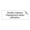 Veuillez nettoyer l'équipement après utilisation.