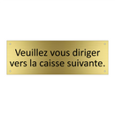 Veuillez vous diriger vers la caisse suivante.