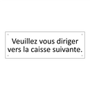 Veuillez vous diriger vers la caisse suivante.