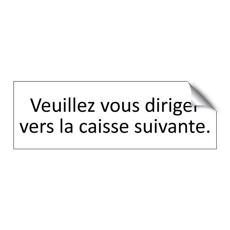 Veuillez vous diriger vers la caisse suivante.