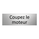 Coupez le moteur