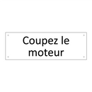 Coupez le moteur