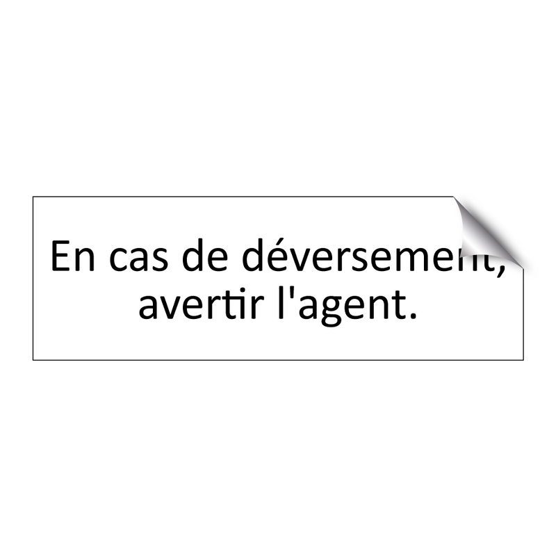 En cas de déversement, avertir l'agent.