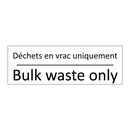 Déchets en vrac uniquement - Bulk waste only