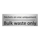 Déchets en vrac uniquement - Bulk waste only